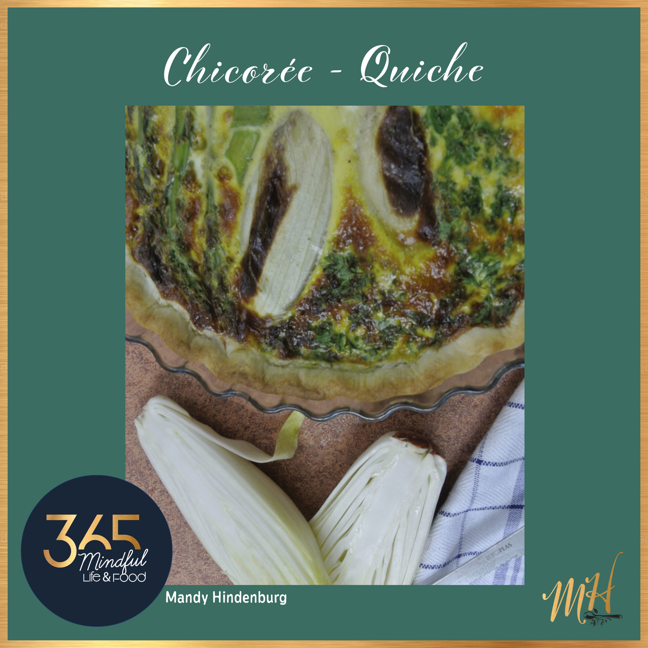 Rezeptkarte Chicorée Quiche mit goldenem Rahmen, Zutatenliste und Zubereitungsschritten, aus dem Kochbuch 365 Mindful Food